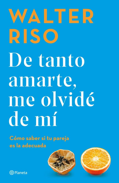 DE TANTO AMARTE, ME OLVIDÉ DE MÍ.. | Walter Riso