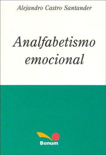 ANALFABETISMO EMOCIONAL.. | Alejandro Castro Santander