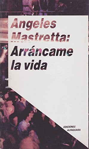 ARRANCAME LA VIDA | Angeles Mastretta