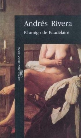 EL AMIGO DE BAUDELAIRE.. | Andrés Rivera