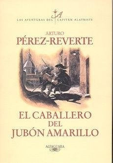 EL CABALLERO DEL JUBÓN AMARILLO.. | Arturo Pérez Reverte