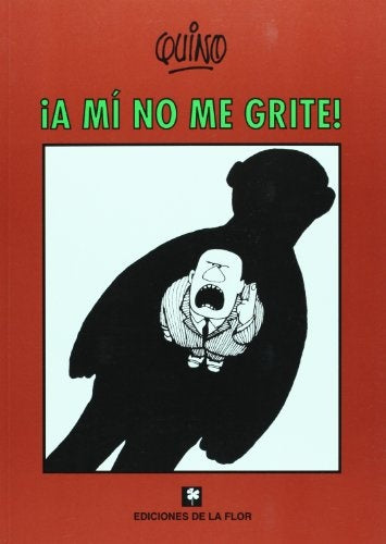 A MI NO ME GRITE! * | Quino