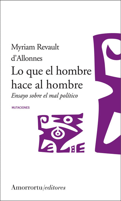 LO QUE EL EL HOMBRE HACE AL HOMBRE* | Myriam Revault D'allonnes