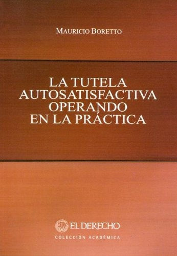 Tutela autosatisfactiva operando en la práctica, La | Mauricio Boretto