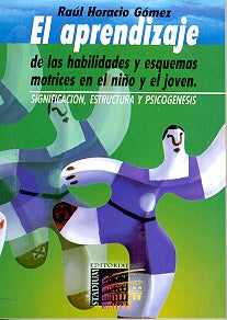 Aprendizaje de las habilidades y esquemas motrices en el niño y el joven, El | Raúl Horacio Gómez