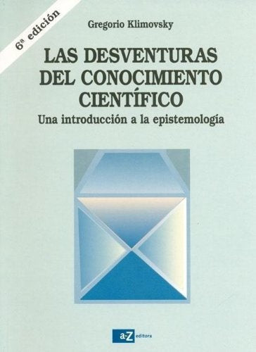 LAS DESVENTURAS DEL CONOCIMIENTO CIENTÍFICO.. | Gregorio Klimovsky