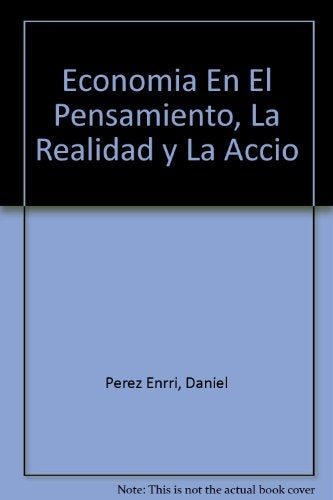 Economía en el pensamiento, la realidad y la acción | Daniel Roberto Pérez Enrri