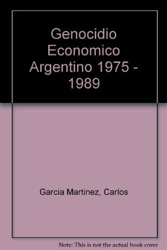 Genocidio económico argentino, 1975-1989, El | Carlos García Martínez