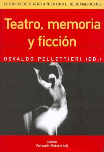 Teatro, memoria y ficción | Osvaldo Pellettieri