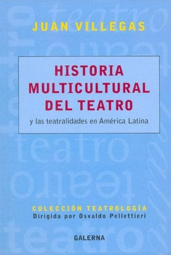 Historia multicultural del teatro y las teatralidades en América Latina | Juan Villegas