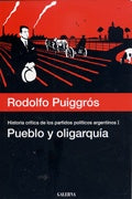 Historia crítica de los partidos políticos argentinos. Volimen 1. Pueblo y oligarquía | Puiggrós, Puiggrós