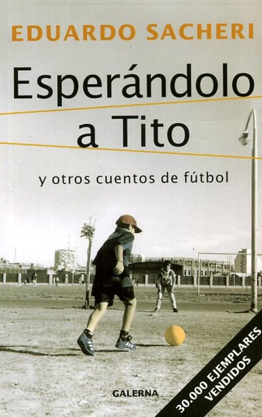 Esperándolo a Tito y otros cuentos de fútbol | Eduardo Sacheri