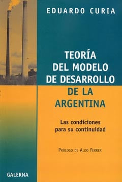 Teoría del modelo de desarrollo de la Argentina. | Eduardo Curia