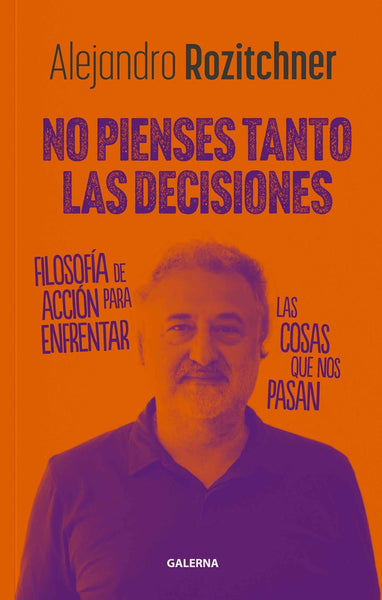 No Pienses Tanto Las Decisiones | Alejandro Rozitchner