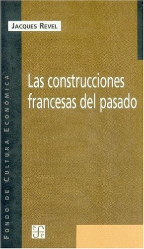 LAS  CONSTRUCCIONES FRANCESAS DEL PASADO.. | Jacques Revel