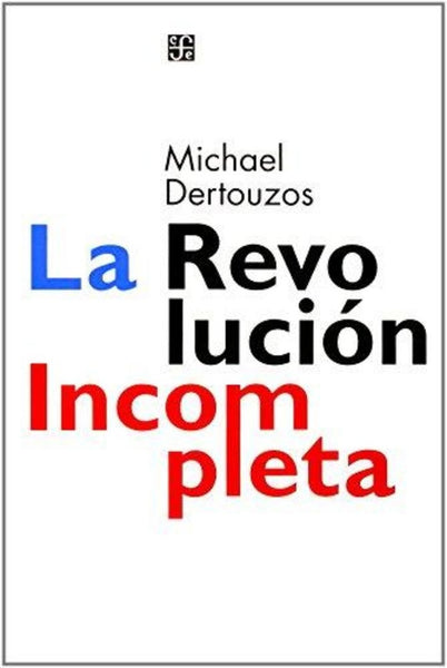 LA REVOLUCION INCOMPLETA.. | Michael L. Dertouzos