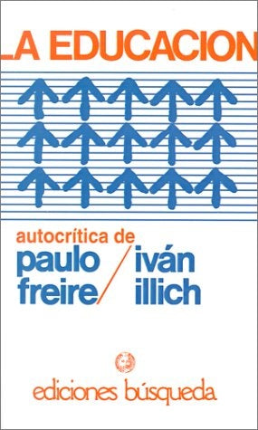 Educación, La | Illich, Freire