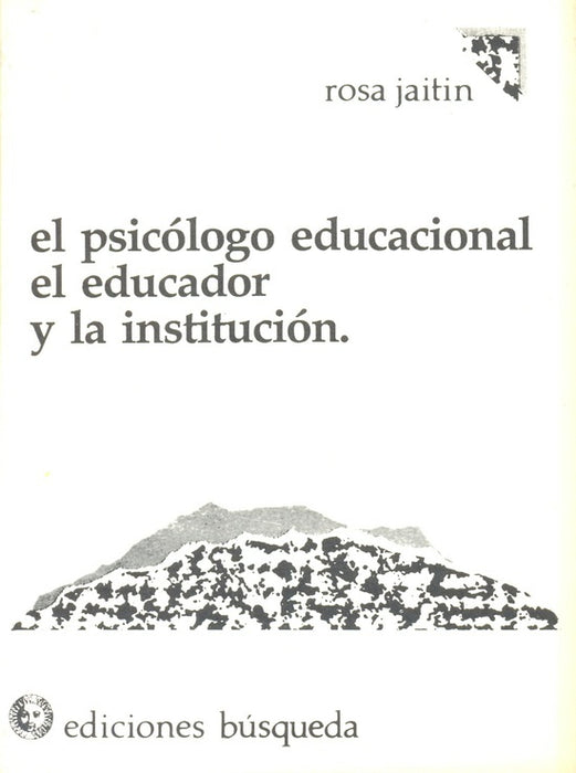 Psicólogo educacional, el educador y la institución, El | Rosa Jaitin de Langer