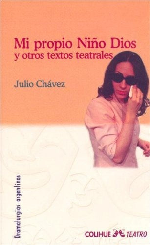 Mi propio niño Dios y otros textos teatrales | Julio Chávez