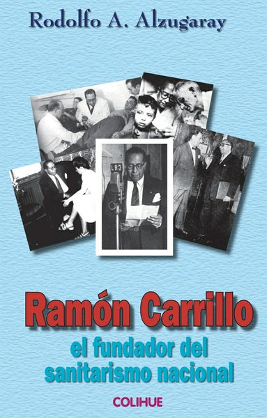 Ramón Carrillo, el fundador del sanitarismo nacional | Alzugaray, Ferrara