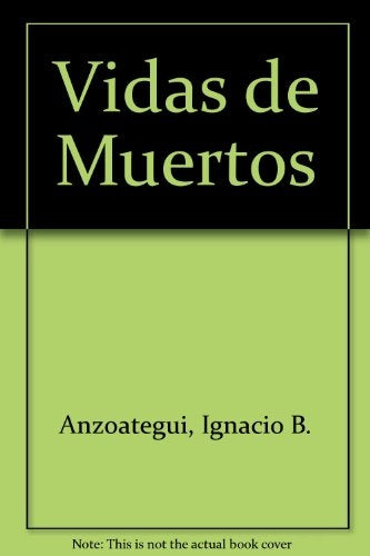 Vidas de muertos | Ignacio Braulio Anzoátegui