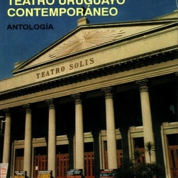 TEATRO URUGUAYO CONTEMPORÁNEO. ANTOLOGIA.