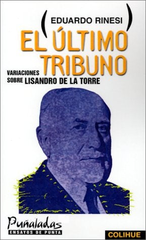 Ultimo tribuno, El | Eduardo  Rinesi