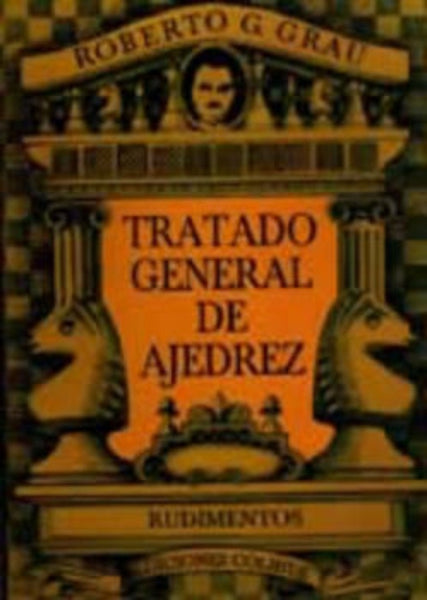 Tratado general de ajedrez | Roberto G. Grau