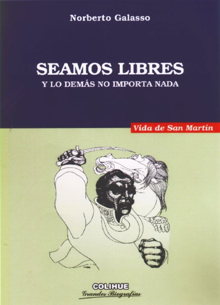 Seamos libres y lo demás no importa nada | Norberto Félix Galasso