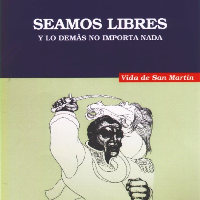 Seamos libres y lo demás no importa nada | Norberto Félix Galasso