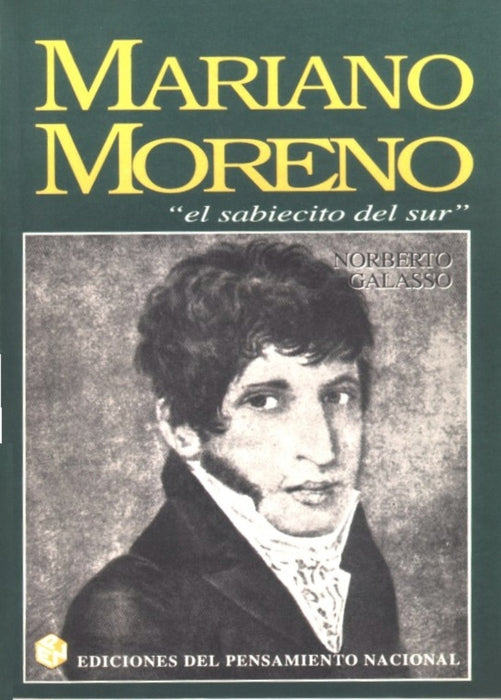 Mariano Moreno, el sabiecito del sur | Norberto Félix Galasso