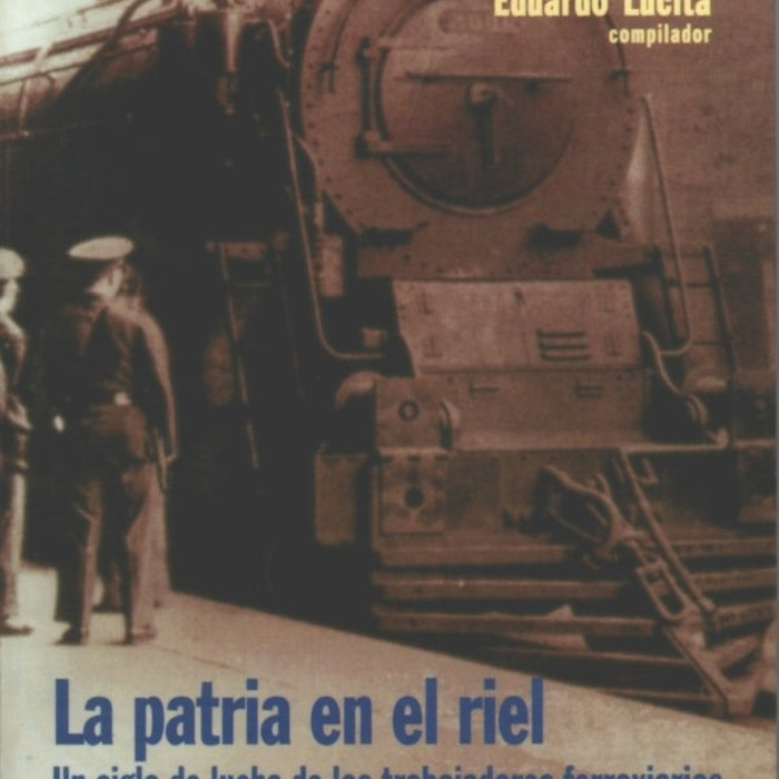 Patria en el riel, La | Eduardo Lucita