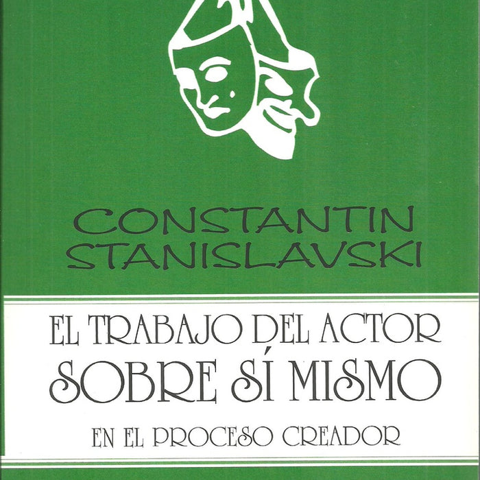 Trabajo del actor sobre sí mismo en el proceso creador de la encarnación, El | Konstantin  Stanislavski