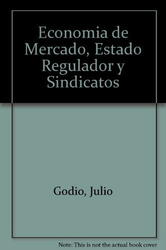 Economía de mercado, estado regulador y sindicatos | Julio Godio