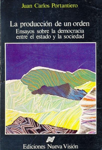 LA PRODUCCION DE UN ORDEN | Juan Carlos Portantiero