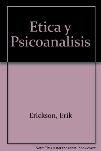 ETICA Y PSICOANALISIS.. | Erik H. Erikson