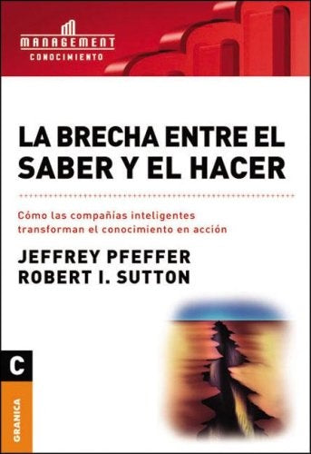 LA BRECHA ENTRE EL SABER Y EL HACER.. | Pfeffer-Sutton