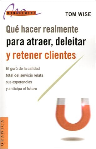 QUE HACER REALMENTE PARA ATRAER, DELEITAR Y RETENER CLIENTES.. | Tom Wise