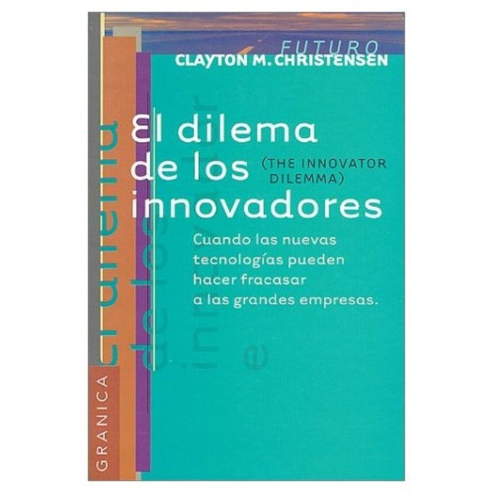 Dilema de los innovadores, El | Chistensen-Gorin