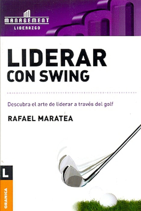 LIDERAR CON SWING DESCUBRA EL ARTE DE LIDERAR A TRAVES DEL GOLF.. | Rafael Maratea