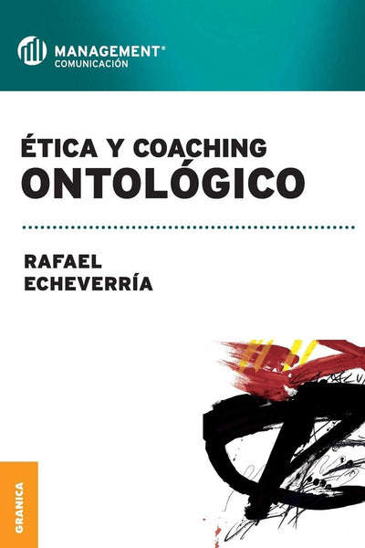 ETICA Y COACHING ONTOLOGICO.. | Rafael Echeverría