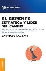 EL GERENTE: ESTRATEGA Y LÍDER DEL CAMBIO.. | Santiago Lazzati