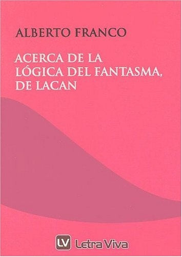 Acerca de la lógica del fantasma, de Lacan | Alberto Franco