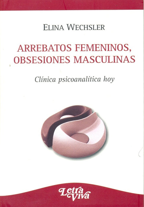 Arrebatos femeninos, obsesiones masculinas | Elina Wechsler