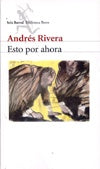 ESTO POR AHORA..* | Andrés Rivera