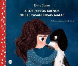 A LOS PERROS BUENOS NO LES PASAN COSAS MALAS | ELVIRA SASTRE