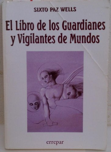 EL LIBRO DE LOS GUARDIANES Y VIGILANTES DE MUNDOS | Sixto Paz Wells