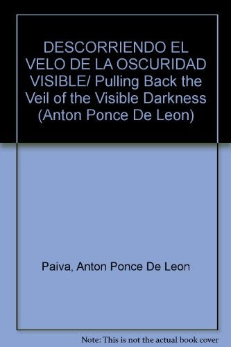 DESCORRIENDO EL VELO DE LA OSCURIDAD VISIBLE | Antón Ponce de León Paiva