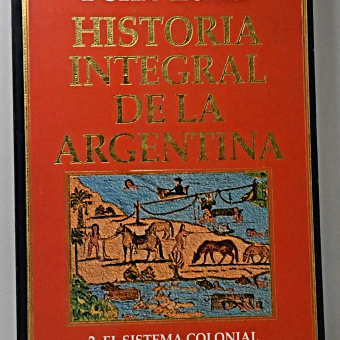 HISTORIA INTEGRAL DE LA ARGENTINA.. | Félix Luna