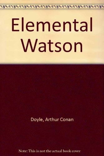 Elemental, Watson | Arthur Conan Doyle